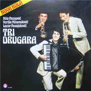 Mile Paunović, Veriša Miloradović i Lazar Panajotović - Tri Drugara - Nova Kola mp3 album