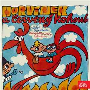 Miloš Kirschner, Irena A Vladimír Strakovi - Hurvínek A Červený Kohout mp3 album