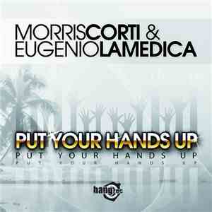Morris Corti & Eugenio Lamedica - Put Your Hands Up mp3 album