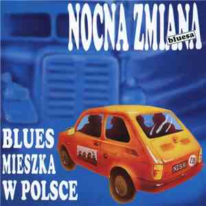 Nocna Zmiana Bluesa - Blues Mieszka W Polsce mp3 album