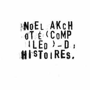 Noël Akchoté - Noël Akchoté (Compiled) - D : Histoires mp3 album