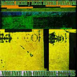 Patrick Harsh / Black Matter Phantasm - Violence And Confusion P̶a̶r̶t̶25 mp3 album