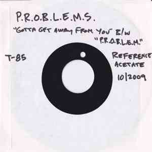 P.R.O.B.L.E.M.S.  - Gotta Get Away From You mp3 album