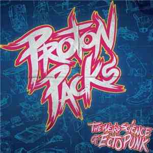 Proton Packs - The Weird Science Of Ecto-Punk mp3 album