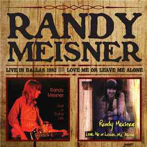 Randy Meisner - Live In Dallas 1982 / Love Me Or Leave Me Alone mp3 album