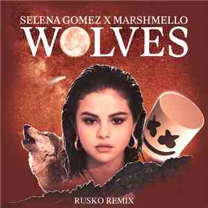 Selena Gomez X Marshmellow  - Wolves (Rusko Remix) mp3 album