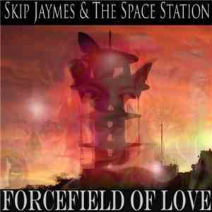Skip Jaymes and the Space Station - Forcefield Of Love mp3 album