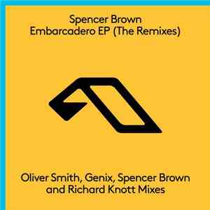 Spencer Brown  - Embarcadero EP (Remixes) mp3 album