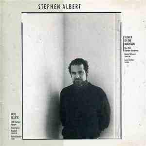 Stephen Albert - Flower of the Mountain / Into Eclipse mp3 album