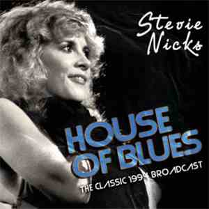 Stevie Nicks - House Of Blues (The Classic 1994 Broadcast) mp3 album