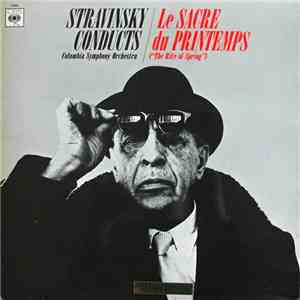 Stravinsky Conducts Columbia Symphony Orchestra - Le Sacre Du Printemps = The Rite Of Spring mp3 album