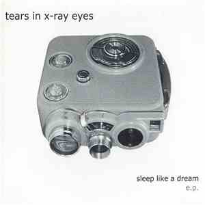 Tears In X-Ray Eyes - Sleep Like A Dream E.P. mp3 album