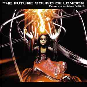 The Future Sound Of London - From The Archives Vol. 3 mp3 album