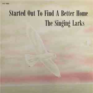 The Singing Larks - Started Out To Find A Better Home mp3 album