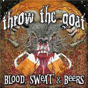 Throw The Goat - Blood, Sweat & Beers mp3 album