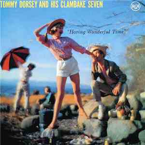 Tommy Dorsey And His Clambake Seven - Having Wonderful Time mp3 album