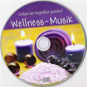 Unknown Artist - Wellness-Musik - Einfach Den Augenblick Genießen! mp3 album