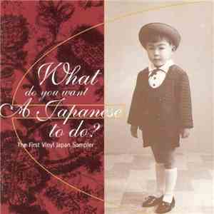 Various - What Do You Want A Japanese To Do? - The First Vinyl Japan Sampler mp3 album