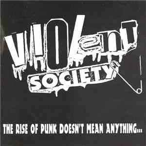 Violent Society - The Rise Of Punk Doesn't Mean Anything... mp3 album