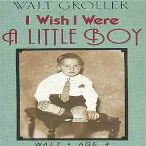 Walt Groller - I Wish I Were A Little Boy mp3 album