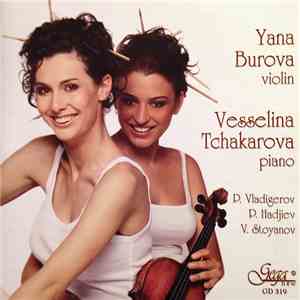 Yana Burova, Vesselina Tchakarova – P. Vladigerov / P. Hadjiev / V. Stoyanov - Song / Vardar / Sonata No. 2 / Sonata mp3 album