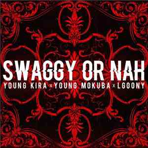 Young Kira X Young Mokuba X LGoony - Swaggy Or Nah mp3 album
