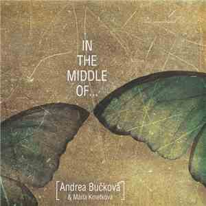 Andrea Bučková & Mária Kmeťková - In The Middle Of... mp3 album