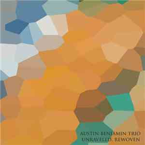 Austin Benjamin Trio - Unraveled, Rewoven mp3 album