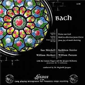 Bach, Ena Mitchell, Kathleen Ferrier, William Herbert, William Parsons  With The Cantata Singers And The Jacques Orchestra Conducted By Dr. Reginald Jacques - Cantata No. 11 "Praise Our God", No. 67 "Hold In Affection Jesus Christ" And "Jesus, Joy Of Man' mp3 album