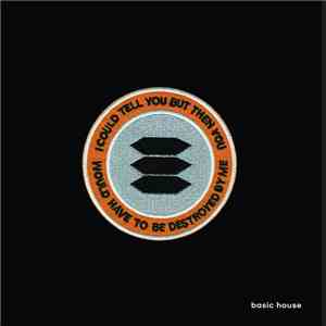Basic House - I Could Tell You But Then You Would Have To Be Destroyed By Me mp3 album