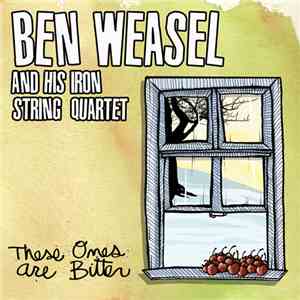 Ben Weasel And His Iron String Quartet - These Ones Are Bitter mp3 album
