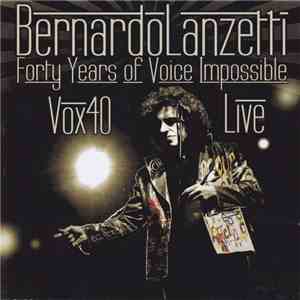 Bernardo Lanzetti - Forty Years Of Voice Impossible - Vox 40 Live mp3 album