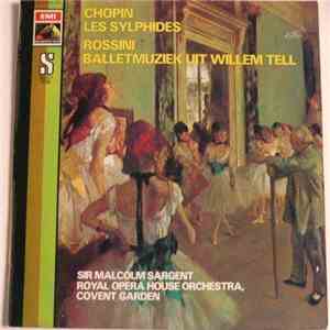 Chopin / Rossini, Sir Malcolm Sargent, Royal Opera House Orchestra, Covent Garden - Les Sylphides / Balletmuziek Uit Wilhelm Tell mp3 album
