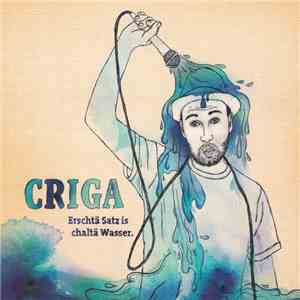 Criga - Erschtä Satz is chaltä Wasser. mp3 album