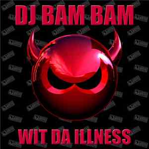 DJ Bam Bam - Wit Da Illness mp3 album