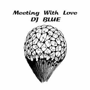 DJ Blue  - Meeting With Love mp3 album