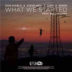 Don Diablo & Steve Aoki X Lush & Simon Feat. BullySongs - What We Started mp3 album