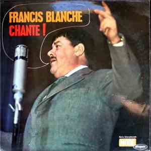 Francis Blanche - Francis Blanche Chante ! mp3 album