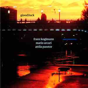 Franz Koglmann, Mario Arcari, Attila Pasztor - G(ood)luck mp3 album