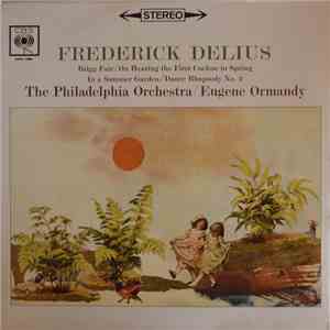 Frederick Delius, The Philadelphia Orchestra, Eugene Ormandy - Brigg Fair/On Hearing the First Cuckoo in Spring/In a Summer Garden/Dance Rhapsody No. 2 mp3 album
