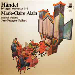 Händel - Marie-Claire Alain & Chamber Orchestra Jean-François Paillard - 16 Concertos For Organ & Orchestra, Vol. 1: 1 - 4 mp3 album