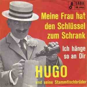 Hugo und Seine Stammtischbrüder - Meine Frau hat den Schlüssel zum Schrank / Ich hänge so an Dir mp3 album