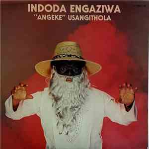 Indoda Engaziwa - Angeke Usangithola mp3 album