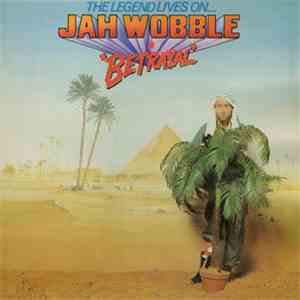 Jah Wobble - The Legend Lives On... Jah Wobble In Betrayal mp3 album