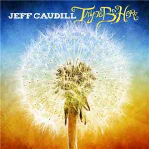 Jeff Caudill - Try To Be Here mp3 album