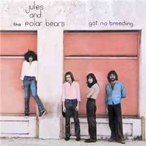 Jules And The Polar Bears - Got No Breeding mp3 album