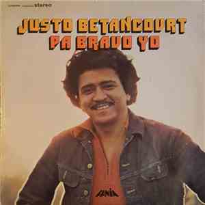 Justo Betancourt - Pa Bravo Yo mp3 album