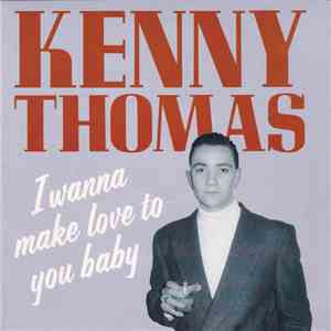 Kenny Thomas - I Wanna Make Love To You Baby mp3 album