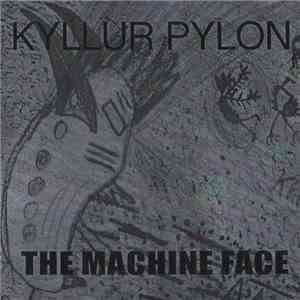 Kyllur Pylon - The Machine Face mp3 album