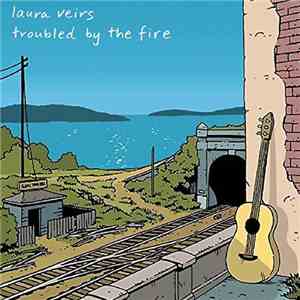 Laura Veirs - Troubled By The Fire mp3 album